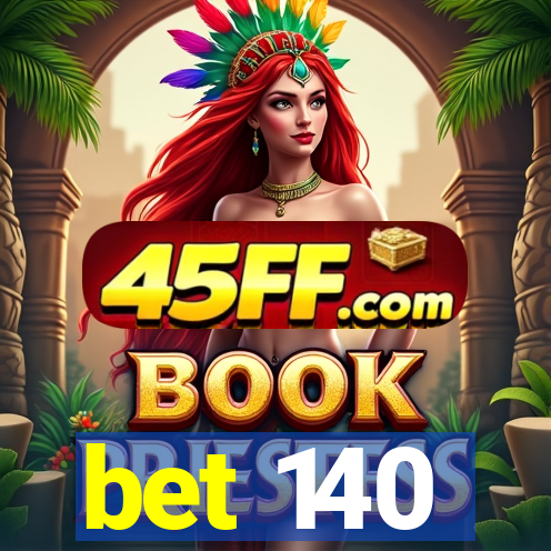 bet 140
